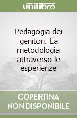 Pedagogia dei genitori. La metodologia attraverso le esperienze