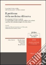 Il problema della medicina difensiva. Una proposta di riforma in materia di responsabilità penale nell'ambito dell'attività sanitaria e gestione del contenzioso... libro