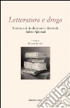 Letteratura e droga. Seminario di studio ideato e diretto da Amleto Spicciani libro