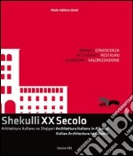 Shekulli XX Secolo. Arkitektura Italiane ne Shqiperi-Architettura italiana in Albania-Italian Architecture in Albania. Ediz. italiana, inglese e albanese libro