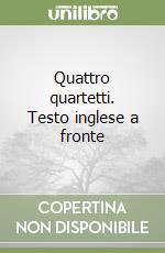 Quattro quartetti. Testo inglese a fronte