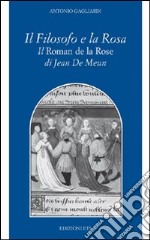 Il Filosofo e la rosa. Il Roman de la rose di Jean de Meun libro