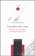 Il Paradiso della verità. Incontro con il pensiero di Emanuele Severino libro