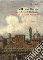 Mille anni di storia attraverso le vicende della famiglia Cerretani Bandinelli Paparoni