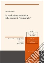 La Produzione normativa nella sovranità «orizzontale»