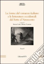 Le forme del romanzo italiano e le letterature occidentali dal Sette al Novecento. Vol. 1 libro