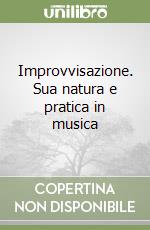 Improvvisazione. Sua natura e pratica in musica libro