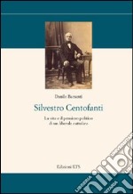 Silvestro Centofanti. La vita e il pensiero politico di un liberale cattolico