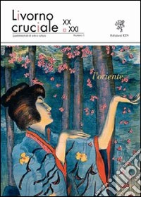 Livorno cruciale XX e XXI. Quadrimestrale di arte e cultura. Vol. 3: L'oriente libro