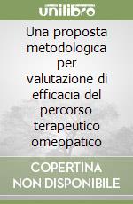 Una proposta metodologica per valutazione di efficacia del percorso terapeutico omeopatico libro