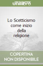 Lo Scetticismo come inizio della religione