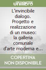 L'invincibile dialogo. Progetto e realizzazione di un museo: la galleria comunale d'arte moderna e contemporanea di Viareggio libro