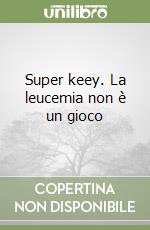 Super keey. La leucemia non è un gioco