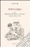 Tutto Dino con zuppa di cavolate (così è... se mi pare!) (da leggere a caldo e a freddure) libro di Grandi Dino