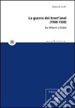 La Guerra dei Trent'anni (1900-1930). Da Hilbert a Godel libro