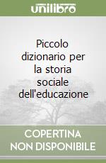 Piccolo dizionario per la storia sociale dell'educazione libro