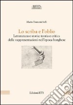 Lo scriba e l'oblio. Letteratura e storia: teoria e critica delle rappresentazioni nell'epoca borghese libro