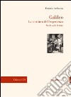 Galileo. La scrittura dell'esperienza. Studi sulle lettere libro di Ardissino Erminia