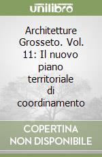 Architetture Grosseto. Vol. 11: Il nuovo piano territoriale di coordinamento libro