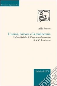 L'uomo, l'amore e la malinconia. Un'analisi de «Il discorso melanconico» di M. C. Lambotte libro