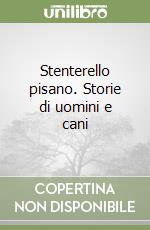 Stenterello pisano. Storie di uomini e cani libro