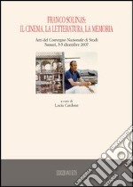 Franco Solinas: il cinema, la letteratura, la memoria. Atti del Convegno nazionale di studi (Sassari, 3-5 dicembre 2007) libro