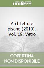 Architetture pisane (2010). Vol. 19: Vetro libro