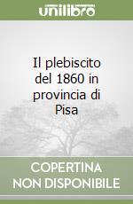 Il plebiscito del 1860 in provincia di Pisa