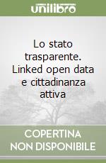 Lo stato trasparente. Linked open data e cittadinanza attiva libro