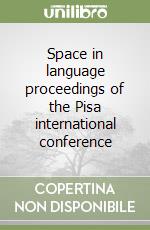 Space in language proceedings of the Pisa international conference libro