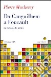 Da Canguilhem a Foucault. La forza delle norme libro di Macherey Pierre