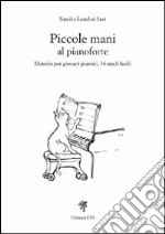 Piccole mani al pianoforte. Metodo per giovani pianisti, 36 studi facili