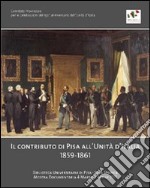 Il contributo di Pisa all'unità d'Italia 1859-1861 libro