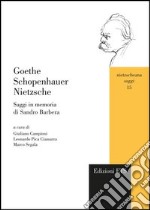 Goethe Schopenhauer Nietzsche. Saggi in memoria di Sandro Barbera libro