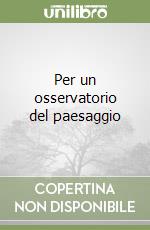 Per un osservatorio del paesaggio libro