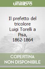 Il prefetto del tricolore Luigi Torelli a Pisa, 1862-1864