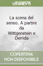 La scena del senso. A partire da Wittgenstein e Derrida libro