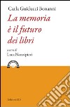 La memoria è il futuro dei libri libro