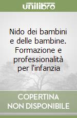 Il nido dei bambini e delle bambine Formazione e professionalit per l`infanzia