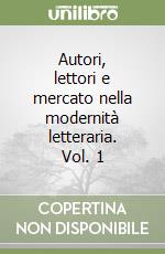 Autori, lettori e mercato nella modernità letteraria. Vol. 1 libro