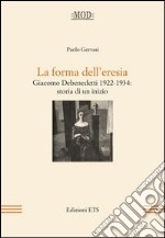 La forma dell'eresia. Giacomo Debenedetti 1922-1934: storia di un inizio