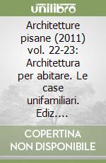 Architetture pisane (2011) vol. 22-23: Architettura per abitare. Le case unifamiliari. Ediz. illustrata libro