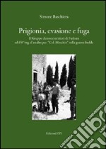 Prigionia, evasione e fuga. Il gruppo aerosoccorritori di Furbara ed il 9° Btg. d'assalto par. «Col. Moschin» nella guerra fredda libro