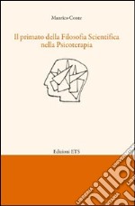 Il primato della filosofia scientifica nella psicoterapia libro