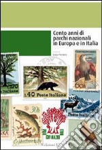 Cento anni di parchi nazionali in Europa e in Italia libro