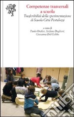 Competenze trasversali a scuola. Trasferibilità della sperimentazione di scuola-città Pestalozzi libro