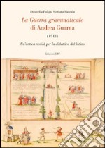 La guerra grammaticale di Andrea Guarna (1511). Un'antica novità per la didattica del latino libro