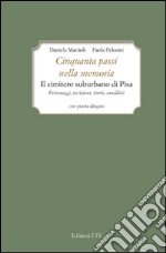 Cinquanta passi nella memoria. Il cimitero suburbano di Pisa. Personaggi, iscrizioni, storia, aneddoti