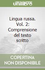 Lingua russa. Vol. 2: Comprensione del testo scritto libro