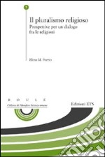 Il pluralismo religioso. Prospettive per un dialogo fra le religioni libro